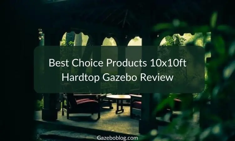 Best Choice Products 10x10ft Hardtop Gazebo Review